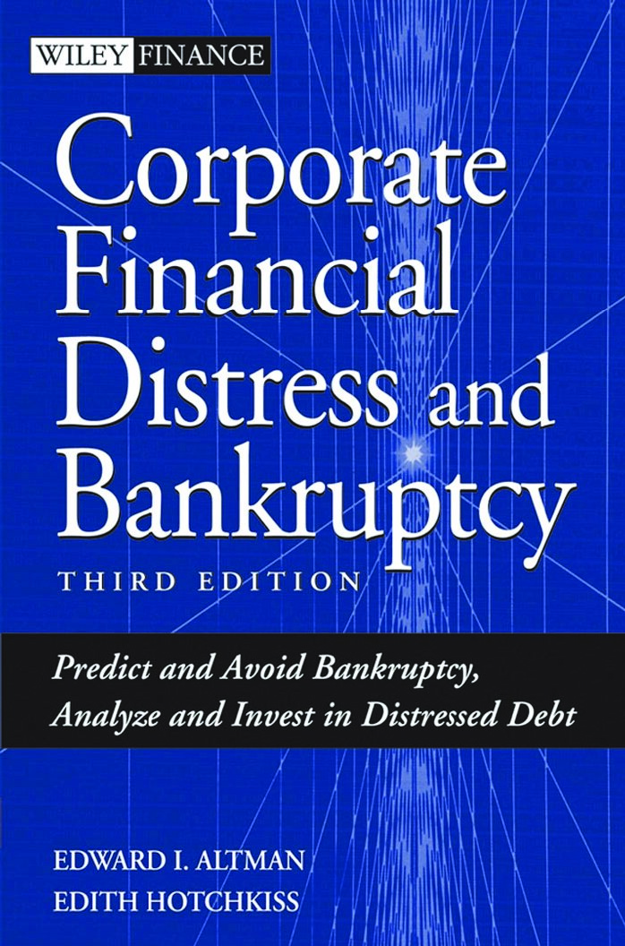 Corporate Financial Distress and Bankruptcy: Predict and Avoid Bankruptcy, Analyze and Invest in Distressed Debt