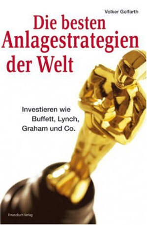 Die besten Anlagestrategien der Welt: Investieren wie Buffett, Lynch, Graham und Co.