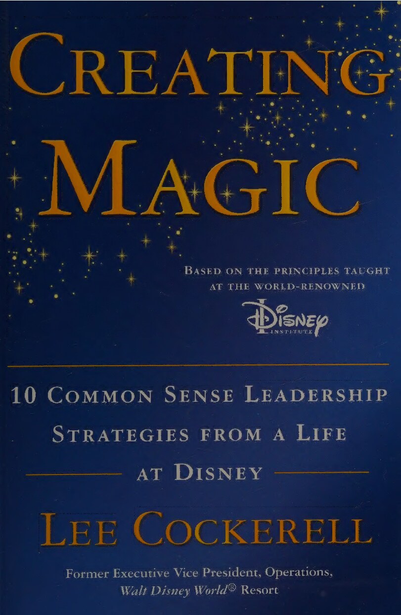 Creating Magic: 10 Common Sense Leadership Strategies from a Life at Disney