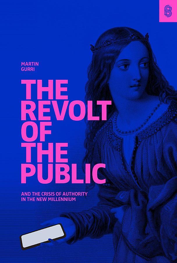 The Revolt of The Public and the Crisis of Authority in the New Millennium