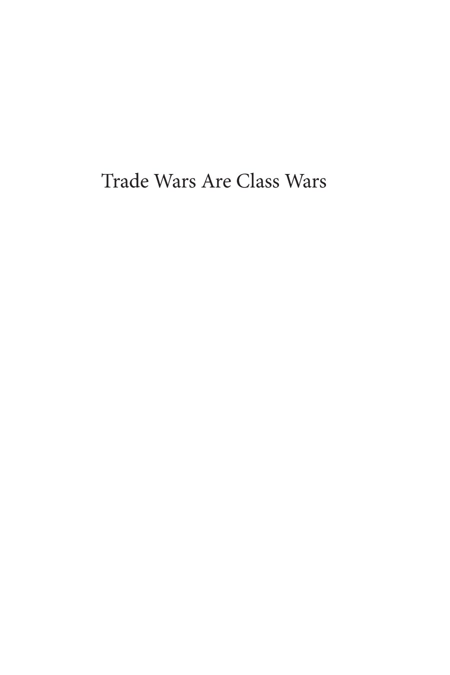 Trade Wars Are Class Wars How Rising Inequality Distorts the Global Economy and Threatens International Peace